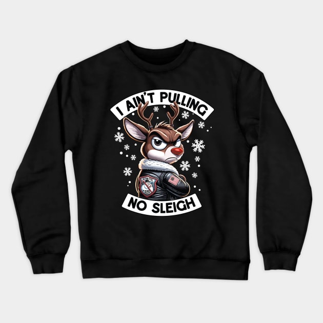I Ain't Pulling No Sleigh - Funny Reindeer Christmas Crewneck Sweatshirt by Graphic Duster